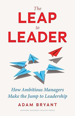 The Leap to Leader - How Ambitious Managers Make the Jump to Leadership